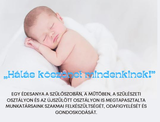 Köszönet a Szülészet-Nőgyógyászati osztálynak és az Újszülött részleg munkatársainak!